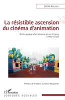 La résistible ascension du cinéma d'animation: Socio-genèse d'un cinéma-bis en France 2343090335 Book Cover