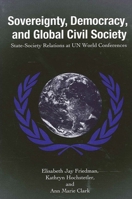 Sovereignty, Democracy, and Global Civil Society: State-Society Relations at UN World Conferences (Suny Series in Global Politics) 0791463346 Book Cover