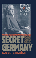 Secret Germany: Stefan George and His Circle 0801433541 Book Cover