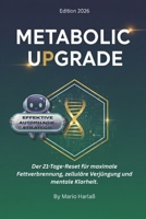 Metabolic Upgrade: Der 21-Tage-Reset für maximale Fettverbrennung, zelluläre Verjüngung und mentale Klarheit (German Edition) B0GG98V7L9 Book Cover