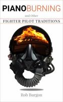 Piano Burning and Other Fighter Pilot Traditions 0998413216 Book Cover