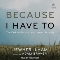 Because I Have to: The Path to Survival, the Uyghur Struggle B0CW4NLLXR Book Cover