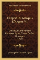 L'esprit Du Marquis D'argens, Ou Recueil De Pensées Philosophiques Tirées De Ses Ouvrages, Volume 1... 1165493837 Book Cover