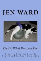 The Do What You Love Diet: Meet the Depth of Your Own Awesomeness 1537020374 Book Cover