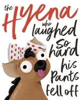 The Hyena who laughed so hard his pants fell off 106842530X Book Cover