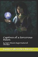 Captives of a Sorcerous Moon: A Jerry Moon Supernatural Thriller 107478295X Book Cover