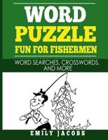 Word Puzzle Fun for Fishermen: Word Searches, Crosswords and More 1546601651 Book Cover