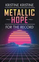 Metallic Hope: For the Record 1532056389 Book Cover