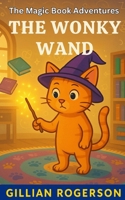 The Wonky Wand: The Magic Book Adventures B0C9SDNBC9 Book Cover