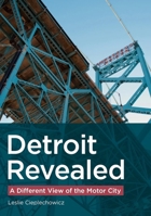 Detroit Revealed: A Different View of the Motor City 163499406X Book Cover