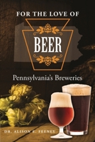 For the Love of Beer: Pennsylvania's Breweries 1620235102 Book Cover