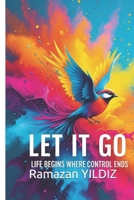 Let It Go Life Begins Where Control Ends B0FHGZX8KW Book Cover