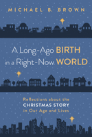 A Long-Ago Birth in a Right-Now World: Reflections about the Christmas Story in Our Age and Lives 1666742325 Book Cover