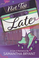 Not Too Late: A GenX Romance B0FRWSDX8H Book Cover
