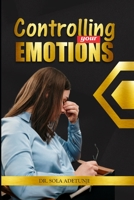 Controlling Your Emotions: How to control your emotions so they don't control you B092P6ZJZ9 Book Cover