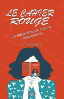 Le Cahier Rouge - Le labyrinthe de l'esprit désordonné (French Edition) B0CLMKRB9B Book Cover