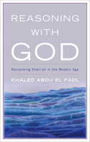 Reasoning with God: Reclaiming Shari'ah in the Modern Age 0742552330 Book Cover