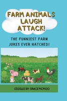 FARM ANIMAL LAUGH ATTACK!: LAUGH AND LEARN WITH SILLY FARM JOKES FOR SMART KIDS! B0FFNFM6HN Book Cover