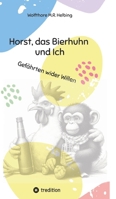 Horst, das Bierhuhn und Ich: Gefährten wider Willen (German Edition) 3384519590 Book Cover