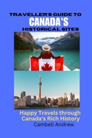 TRAVELLER'S GUIDE TO CANADA'S HISTORICAL SITES: Happy Travels through Canada's Rich History B0CL9SGK7V Book Cover