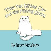 That Fat White Cat and the Missing Socks 1462622097 Book Cover