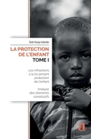 La protection de l'enfant (Tome I): Les infractions à la loi portant protection de l'enfant Analyse des éléments constitutifs Analyse des éléments constitutifs (French Edition) 2806106540 Book Cover