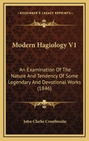 Modern Hagiology V1: An Examination Of The Nature And Tendency Of Some Legendary And Devotional Works 0548599882 Book Cover