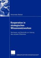 Kooperation in Strategischen Wissensnetzwerken: Vertrauen Und Kontrolle Zur Losung Des Sozialen Dilemmas 3824481065 Book Cover