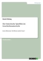Der historische Spielfilm im Geschichtsunterricht: Lewis Milestones "Im Westen nichts Neues" 3640630130 Book Cover