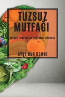 Tuzsuz Mutfağı: Tuzsuz Yemeklerin Şaşırtıcı Dünyası 1783815914 Book Cover