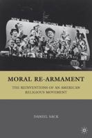 Moral Re-Armament: The Reinventions of an American Religious Movement 0312293275 Book Cover