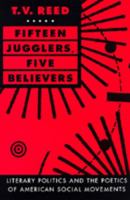 Fifteen Jugglers, Five Believers: Literary  Politics and the Poetics of American Social Movements (New Historicism) 0520302338 Book Cover