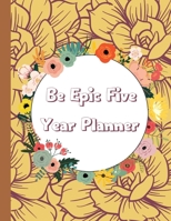 Be Epic Five Year Planner: 2022-2026 Monthly Planner for 5 Years - Dream It, Believe It, Achieve It. Planner With 60 Monthly Calendars, Holidays, ... Agenda Planner in Modern and Cool Designs. B09B23JFG9 Book Cover