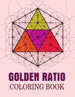 Golden Ratio Coloring Book: The Golden Ratio Coloring Book, Coloring Book For Adults null Book Cover
