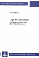 Logik Der Interpretation: Interpretation Ohne Logik?- (Der Fall Gottfried Benn) 3820496246 Book Cover