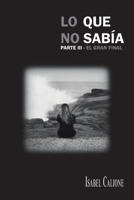 Lo que no sabía. Parte III: El Gran Final 1463374534 Book Cover