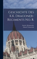 Geschichte des K.K. Dragoner-Regiments No. 8. 1017049750 Book Cover