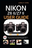 NIKON Z6 II/Z7 II USER GUIDE: Master Your Super-Zoom Camera with Simple Step-by-Step Instructions and Expert Photography Tips B0FLPQ315Z Book Cover
