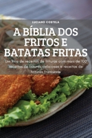 A Bíblia DOS Fritos E Batatas Fritas: Um livro de receitauras com mais de 100 receitas de frituras deliciosas de frits e receitas de frituras francesas 1804659827 Book Cover