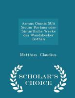 Asmus Omnia Sua Secum Portans Oder S�mmtliche Werke Des Wandsbecker Bothen 0469678461 Book Cover