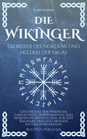 Die Wikinger, Eroberer des Nordens und Helden der Sagas: Geschichte der Wikinger, Langschiffe, Skandinavien und nordische Mythologie zur Zeit Ragnars ... (Aus Tinte und Stahl) (German Edition) B0H7XLCTN5 Book Cover