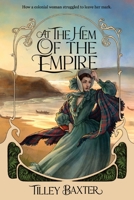 At the Hem of the Empire: How a colonial woman struggled to make her mark 1764687809 Book Cover