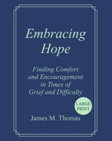 Embracing Hope: Finding Comfort and Encouragement in Times of Grief and Difficulty (Large Print) B0DG5XFHYT Book Cover
