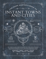 The Game Master's Book of Instant Towns and Cities: 160+ Unique Villages, Towns, Settlements and Cities, Ready-On-Demand, Plus Random Generators for N 1956403981 Book Cover