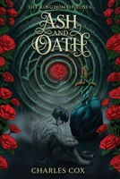 Ash and Oath (The Kingdom of Roses) B0H6T2C83V Book Cover
