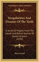 Irregularities And Diseases Of The Teeth: A Series Of Papers From The Lancet And British Journal Of Dental Science 1437030009 Book Cover