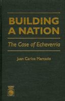 Building a Nation: The Case of Echeverrlia 0761801146 Book Cover
