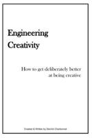 Engineering Creativity: How to get Deliberately Better at being Creative B0CHL47Q23 Book Cover
