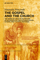 The Gospel and the Church: The Words of Jesus in the Process of Ecclesiastical Institutionalization in Rome (First to Fifth Centuries) (Hans-Lietzmann-Vorlesungen) 3111573974 Book Cover