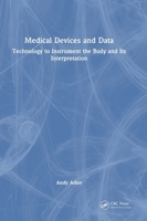 Medical Devices and Data: Technology to Instrument the Body and its Interpretation 1032442379 Book Cover